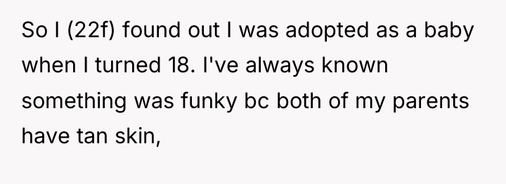 So I (22f) found out I was adopted as a...
