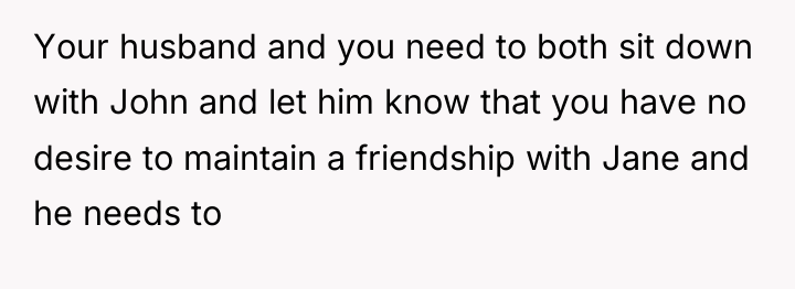 Your husband and you need to both sit down with...