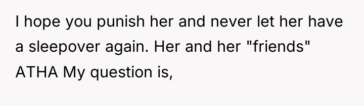 I hope you punish her and never let her have...