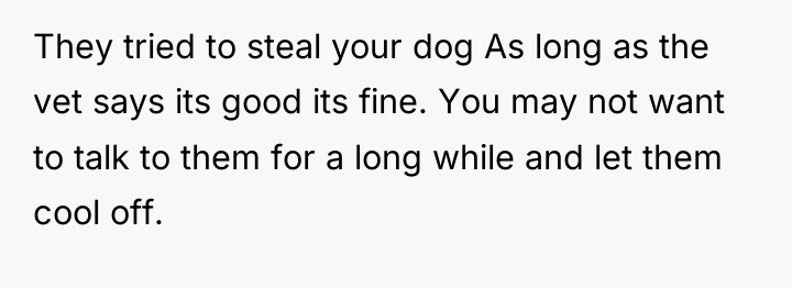 They tried to steal your dog As long as the...