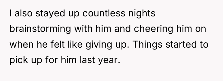 I also stayed up countless nights brainstorming with him and...