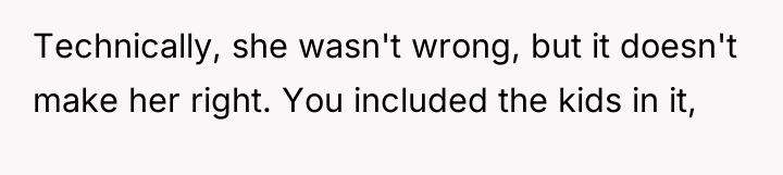 Technically, she wasn't wrong, but it doesn't make her right....