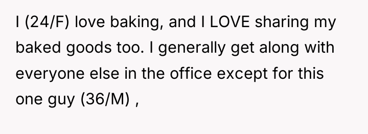I (24/F) love baking, and I LOVE sharing my baked...