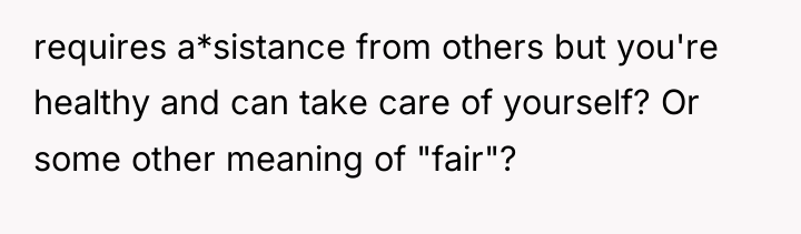requires a*sistance from others but you're healthy and can take...