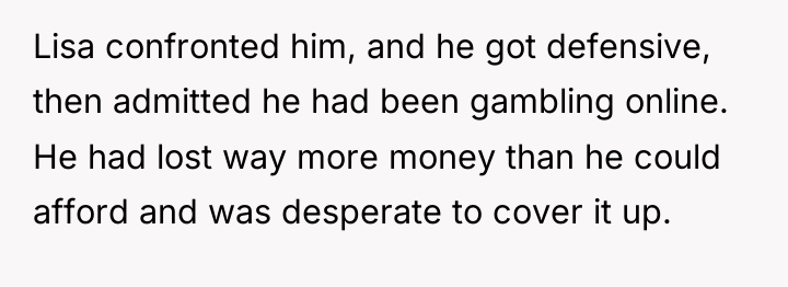 Lisa confronted him, and he got defensive, then admitted he...