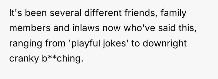 It's been several different friends, family members and inlaws now...