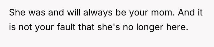 She was and will always be your mom. And it...
