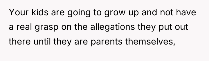 Your kids are going to grow up and not have...
