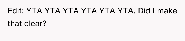 Edit: YTA YTA YTA YTA YTA YTA. Did I make...