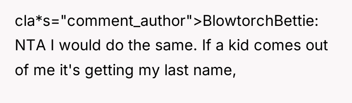 cla*s="comment_author">BlowtorchBettie: NTA I would do the same. If a kid...