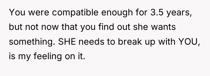 You were compatible enough for 3.5 years, but not now...